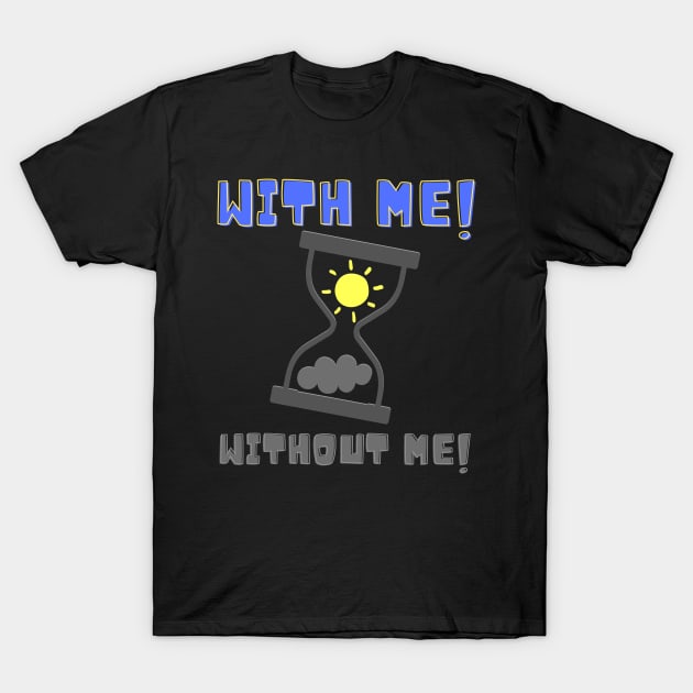 With Me Without Me! Sunshine T-Shirt by Spyder Art